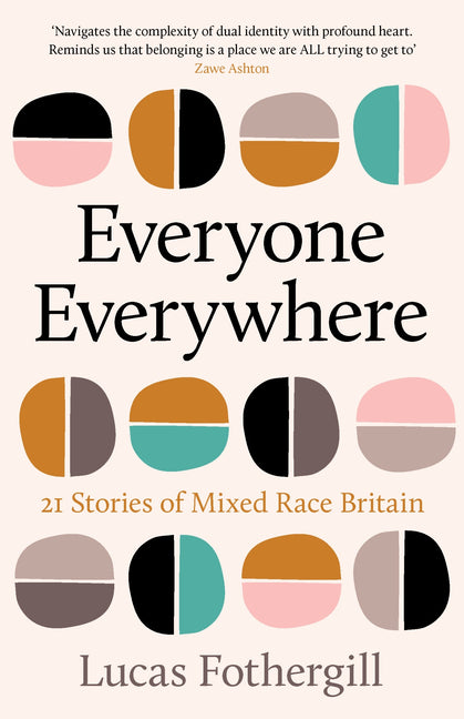 Everyone Everywhere: 22 Stories of Mixed Race Britain by Fothergill, Lucas
