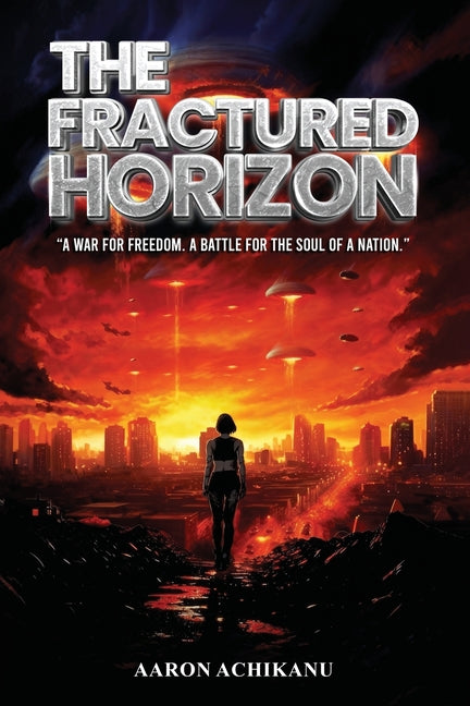 The Fractured Horizon: A War for Freedom. A Battle for the Soul of a Nation