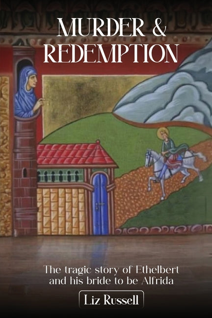 Murder and Redemption from Hereford to Crowland: The tragic story of Ethelbert and his bride-to-be, Alfrida