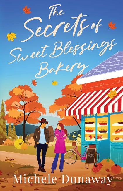 The Secrets of Sweet Blessings Bakery: The cozy, emotional, small-town romance of forgiveness and second chances by Dunaway, Michele