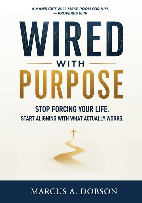 Wired With Purpose by Dobson, Marcus A.