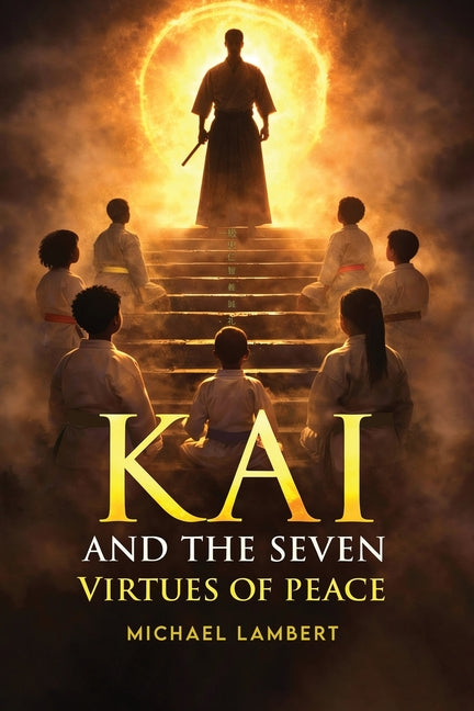 Kai and the Seven Virtues of Peace by Lambert, Michael