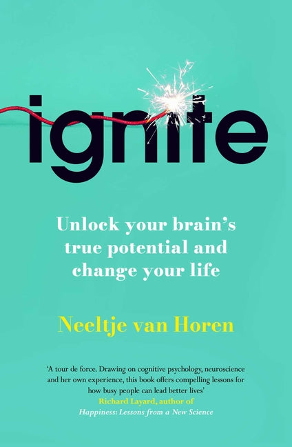 Ignite: Unlock Your Brain's Potential with the Science of Habits, Focus, and Emotional Resilience by Van Horen, Neeltje
