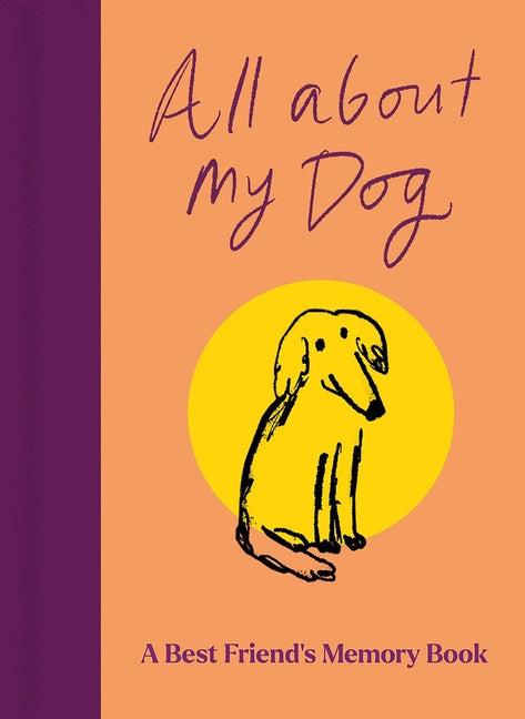 All about My Dog (and Me): Keepsake and Memory Journal with Prompts - For Dog Owners to Capture Special Memories