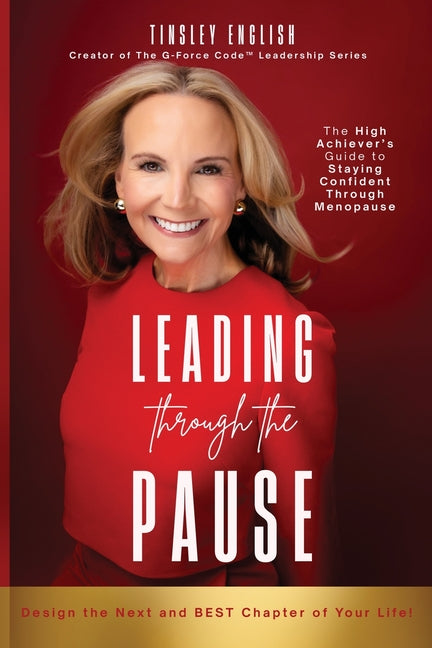 Leading Through the Pause: The High Achiever's Guide to Staying Confident Through Menopause