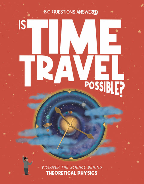 Is Time Travel Possible?: Discover the Science Behind Theoretical Physics