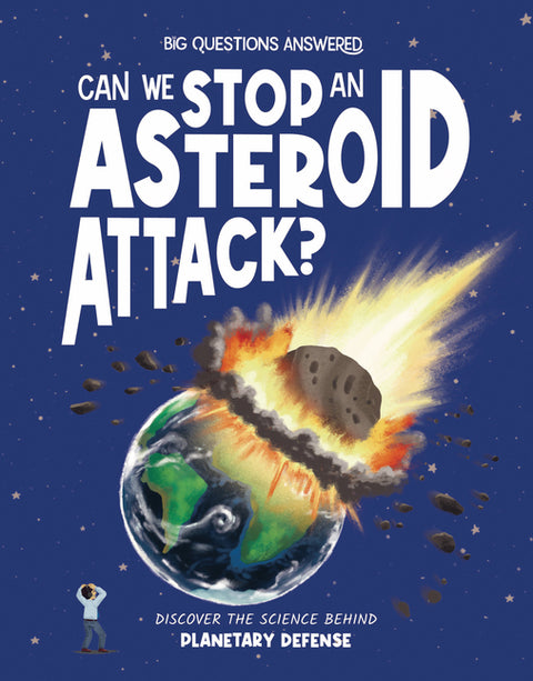 Can We Stop an Asteroid Attack?: Discover the Science Behind Planetary Defense