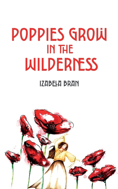 Poppies Grow in the Wilderness by Bran, Izabela