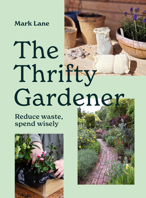 The Thrifty Gardener: Reduce Waste, Spend Wisely