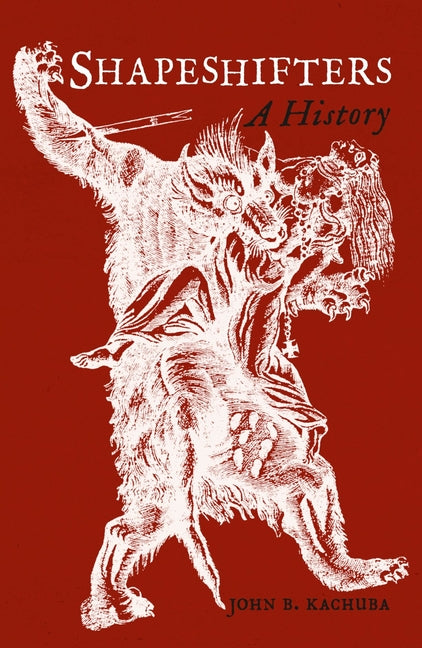 Shapeshifters: A History by Kachuba, John B.