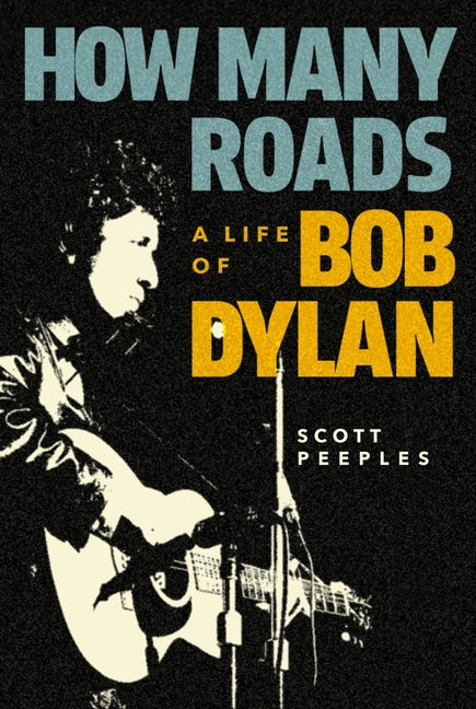 How Many Roads: A Life of Bob Dylan by Peeples, Scott