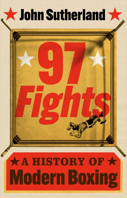 97 Fights: A History of Modern Boxing by Sutherland, John