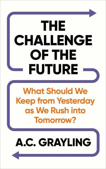 The Challenge of the Future: What Should We Keep from Yesterday as We Rush Into Tomorrow?