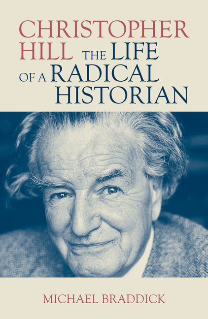 Christopher Hill: The Life of a Radical Historian