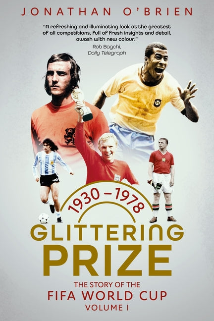 Glittering Prize: The Story of the Fifa World Cup Volume I, 1930-1978 Volume 1