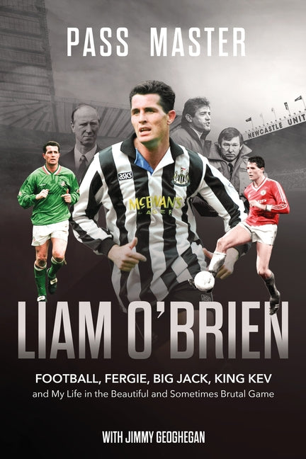 Pass Master: Football, Fergie, Big Jack and My Life in the Beautiful and Sometimes Brutal Game by O'Brien, Liam