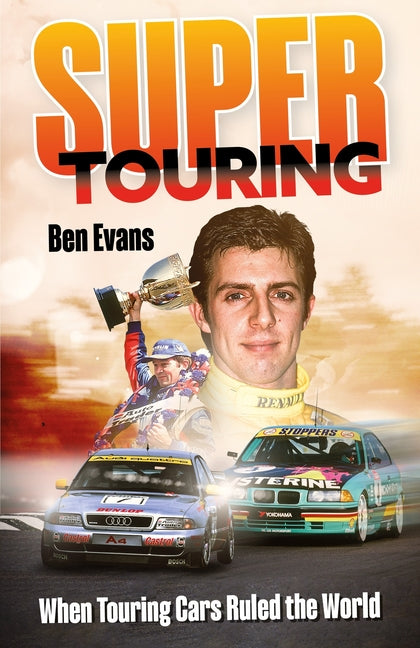 Super Touring: When Touring Cars Ruled the World by Evans, Ben