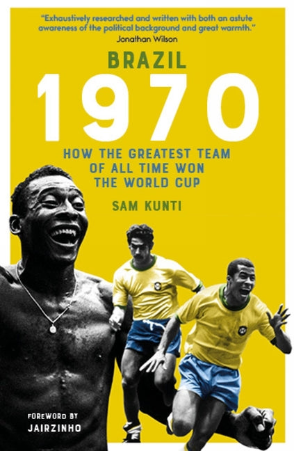Brazil 1970: How the Greatest Team of All Time Won the World Cup