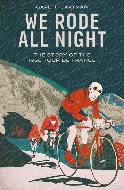 We Rode All Night: The Story of the 1926 Tour de France by Cartman, Gareth