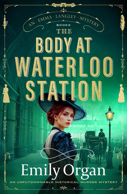 The Body at Waterloo Station: An Unputdownable Historical Murder Mystery by Organ, Emily
