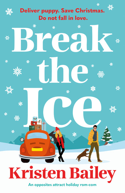 Break the Ice: An Opposites Attract Holiday Rom-Com by Bailey, Kristen