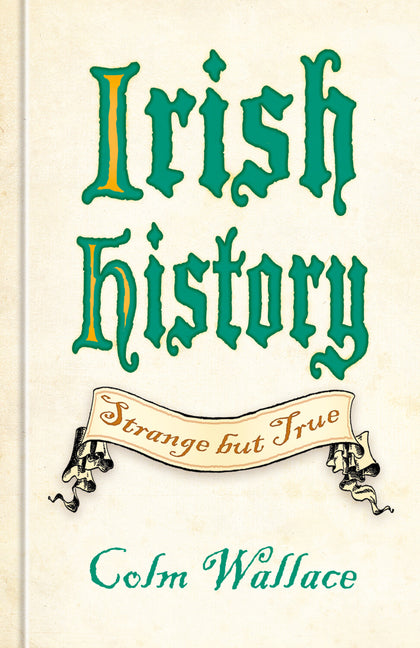 Irish History: Strange But True by Wallace, Colm