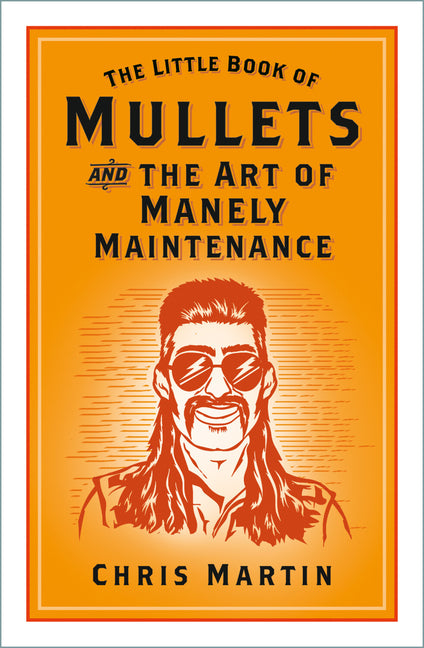 The Little Book of Mullets: And the Art of Manely Maintenance by Martin, Chris