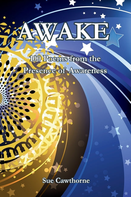 Awake: 100 poems from the Presence of Awareness by Cawthorne, Sue