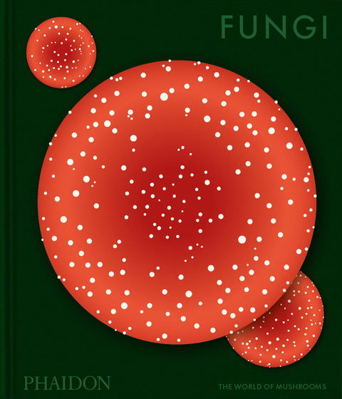 Fungi: The World of Mushrooms by Editors, Phaidon