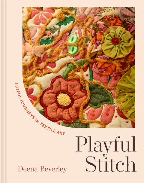 Playful Stitch: Joyful Journeys in Textile Art by Beverley, Deena