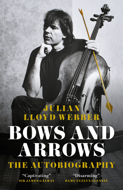 Bows and Arrows: The Autobiography by Lloyd Webber, Julian