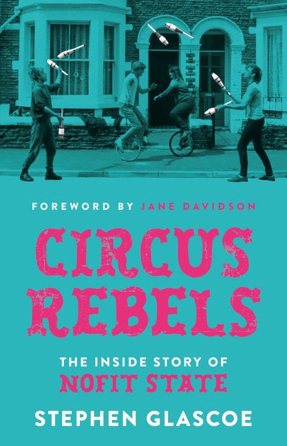 Circus Rebels: The Inside Story of Nofit State by Glascoe, Stephen