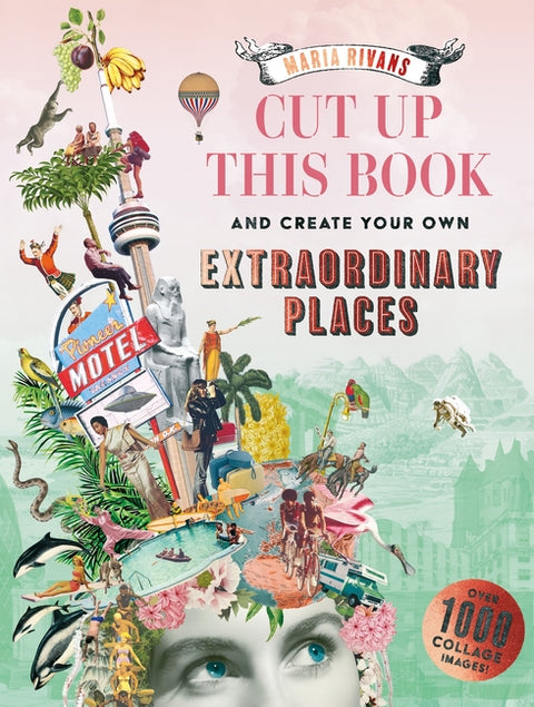 Cut Up This Book: Extraordinary Voyages to Incredible Places
