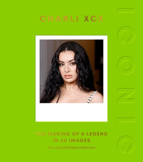 Iconic: Charli XCX: The Making of a Legend in 50 Images