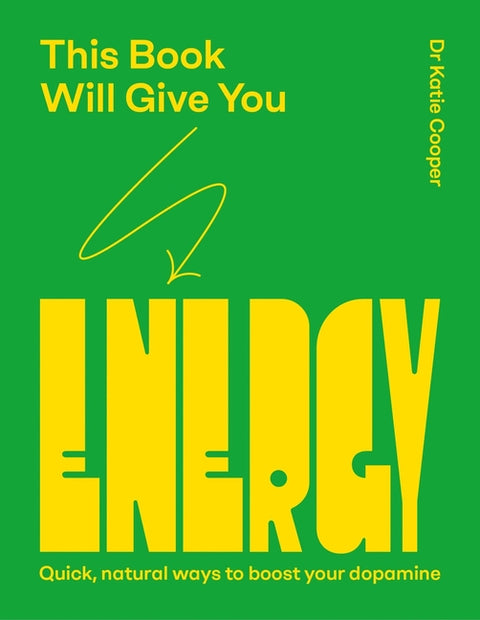 This Book Will Give You Energy: How to Boost Your Dopamine Every Day