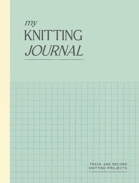 My Knitting Journal: Track and Record Knitting Projects by Quadrille