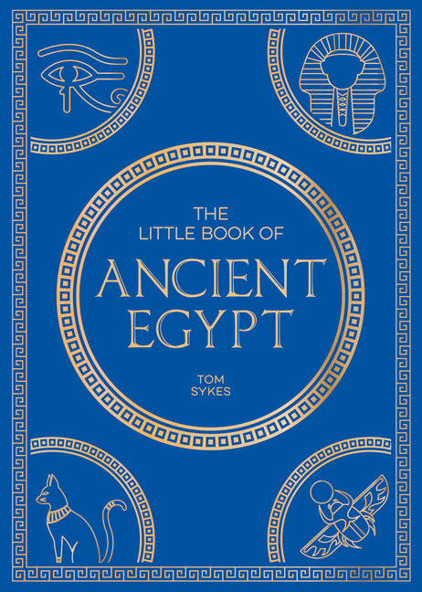 The Little Book of Ancient Egypt: A Pocket Guide to an Epic Civilization, Including Key Events, People, Trivia and More