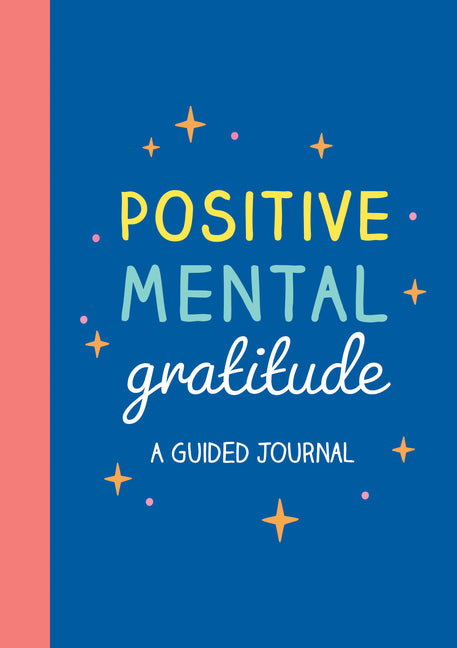 Positive Mental Gratitude: A Guided Journal