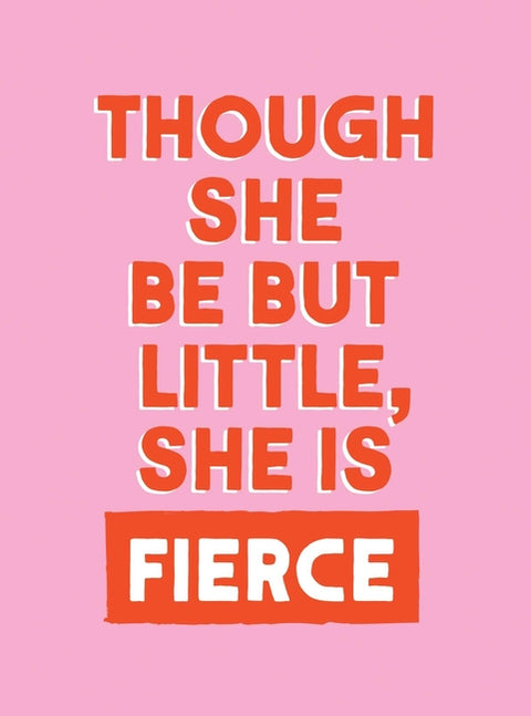 Though She Be But Little, She Is Fierce: Powerful Quotes for Powerful Women