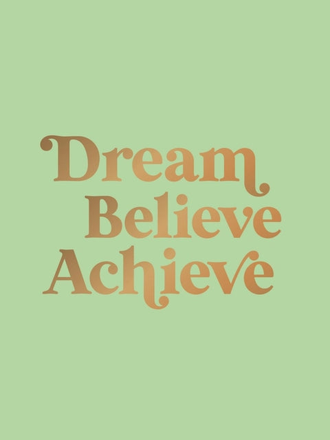 Dream, Believe, Achieve: Inspiring Quotes and Empowering Affirmations for Success, Growth and Happiness by Summersdale Publishers
