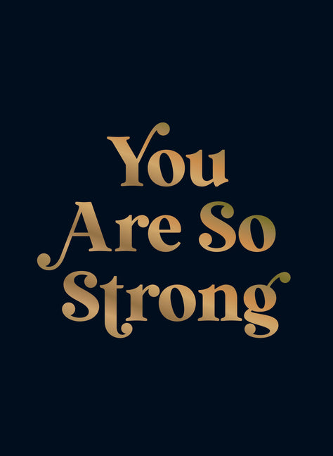 You Are So Strong: Positive Quotes and Uplifting Statements to Boost Your Mood by Summersdale Publishers