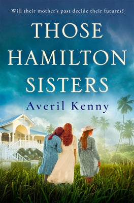 Those Hamilton Sisters: An Unputdownable, Moving Story of Family and Secrets by Kenny, Averil