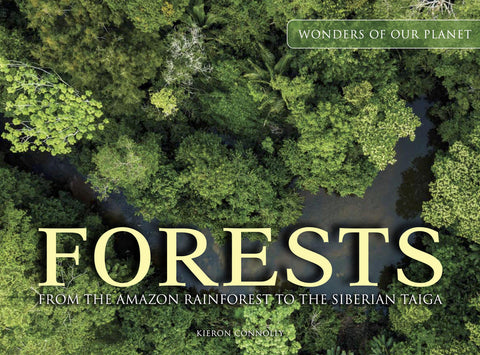 Forests: From the Amazon Rainforest to the Siberian Taiga by Connolly, Kieron