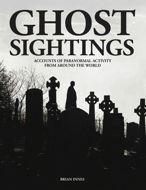 Ghost Sightings: Accounts of Paranormal Activity from Around the World by Innes, Brian