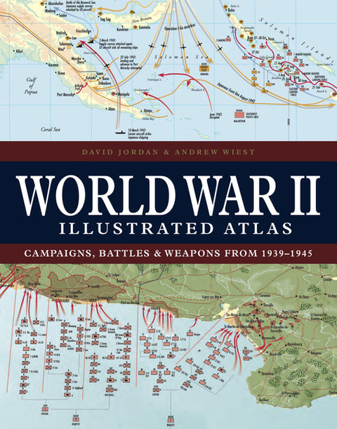 World War II Illustrated Atlas: Campaigns, Battles & Weapons from 1939-1945