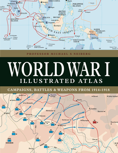 World War I Illustrated Atlas: Campaigns, Battles & Weapons from 1914-1918