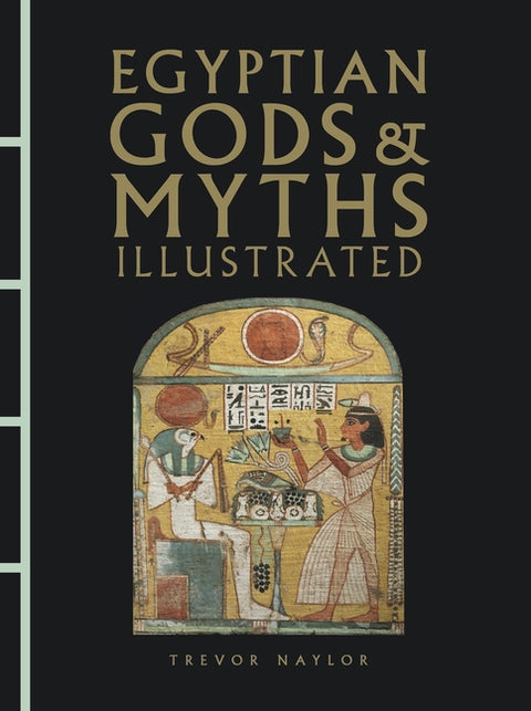 Egyptian Gods & Myths Illustrated by Naylor, Trevor