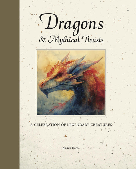 Dragons & Mythical Beasts: A Celebration of Legendary Creatures