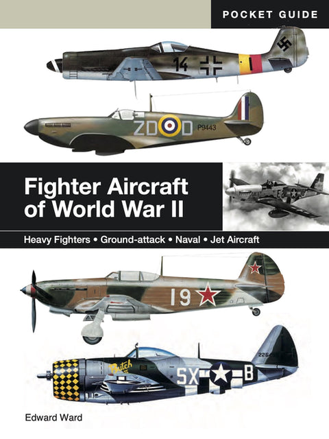 Fighter Aircraft of World War II: Heavy Fighters * Ground-Attack * Naval * Jet Aircraft