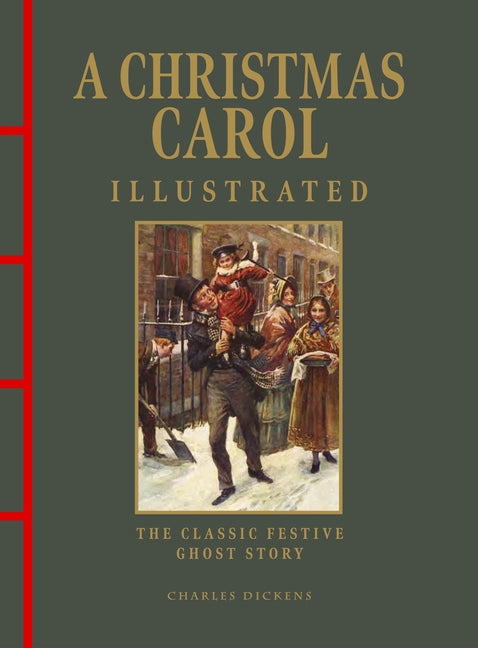 A Christmas Carol Illustrated: The Classic Festive Ghost Story by Dickens, Charles